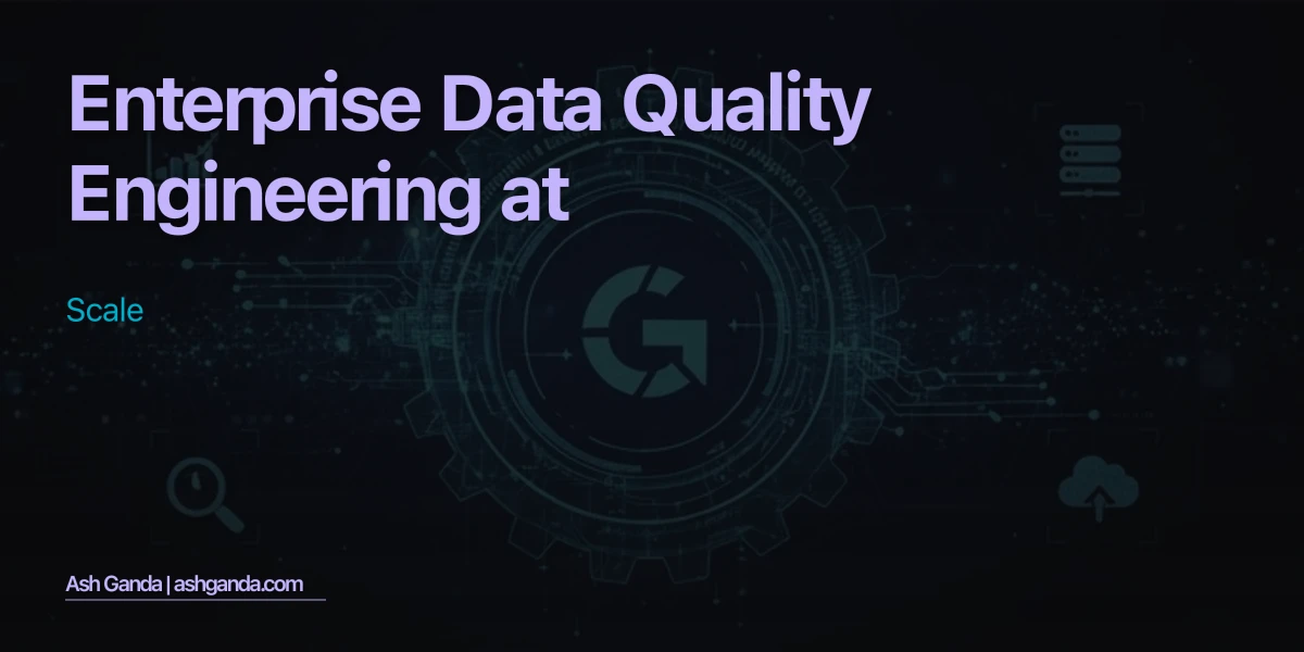 Enterprise Data Quality Engineering at Scale