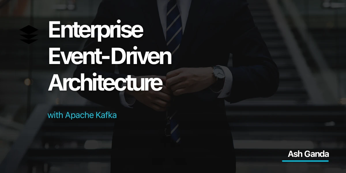 Enterprise Event-Driven Architecture with Apache Kafka