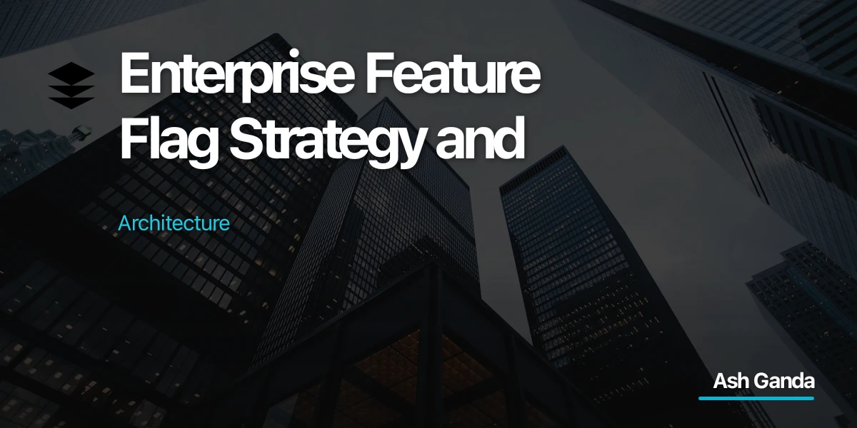 Enterprise Feature Flag Strategy and Architecture
