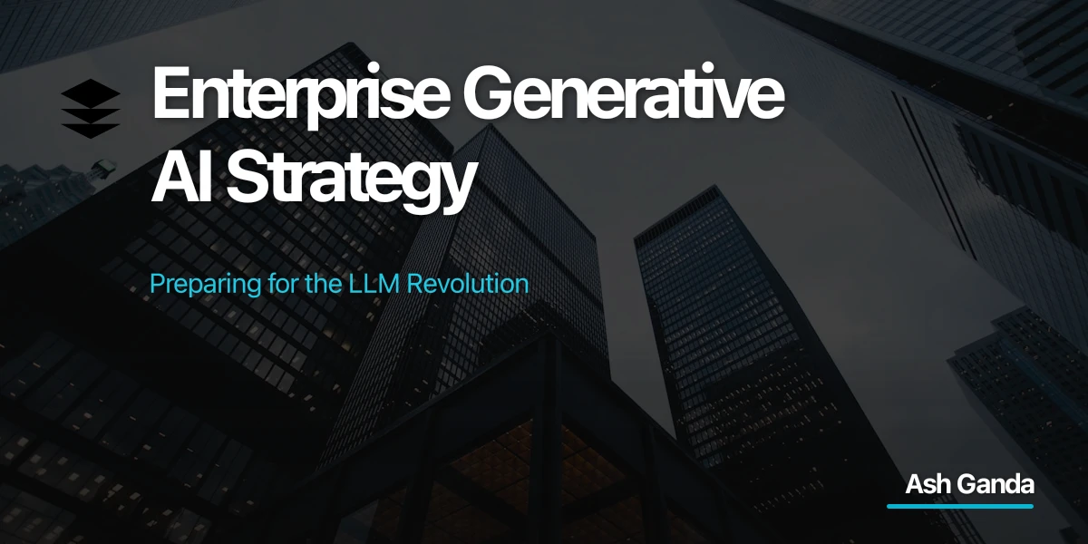 Enterprise Generative AI Strategy: Preparing for the LLM Revolution
