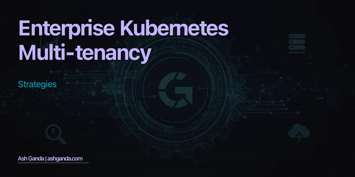 Enterprise Kubernetes Multi-Tenancy Strategies