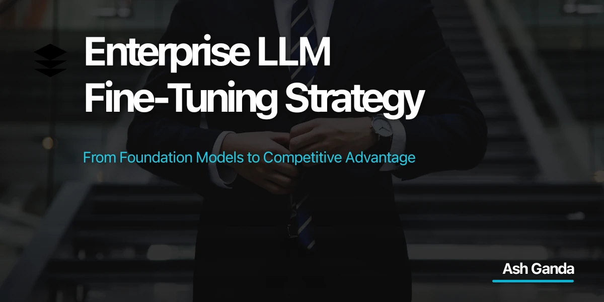 Enterprise LLM Fine-Tuning Strategy: From Foundation Models to Competitive Advantage