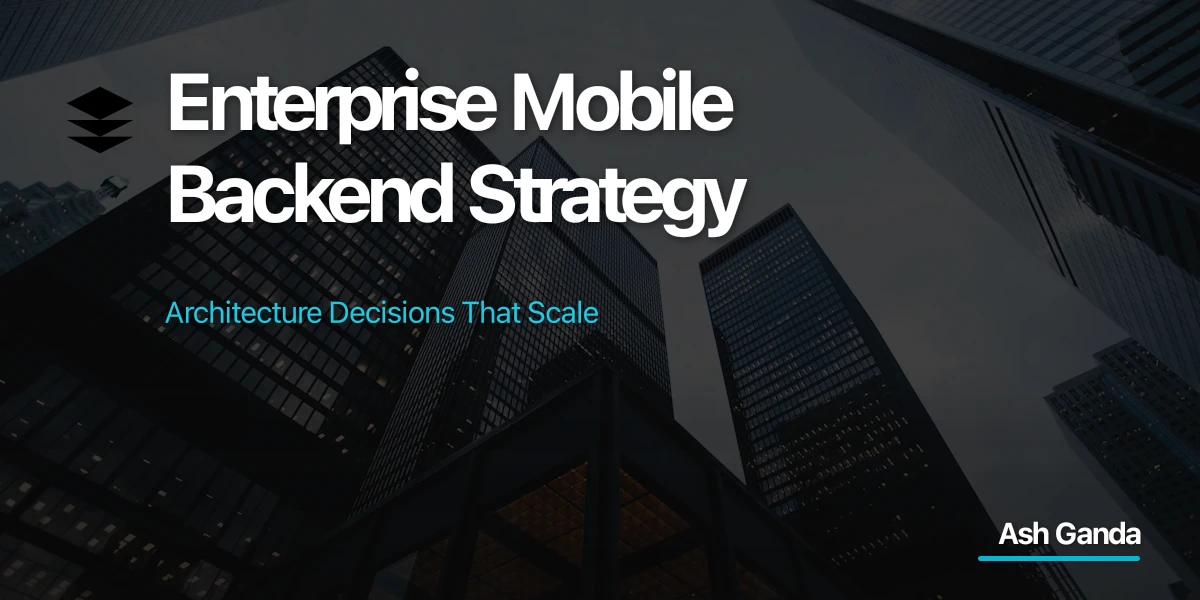 Enterprise Mobile Backend Strategy: Architecture Decisions That Scale