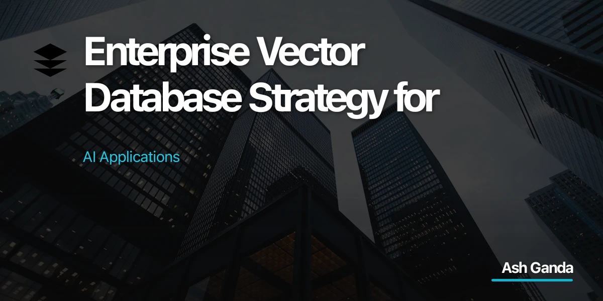 Enterprise Vector Database Strategy for AI Applications