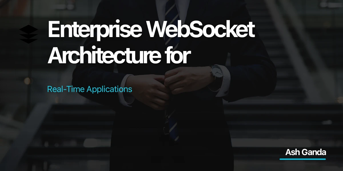 Enterprise WebSocket Architecture for Real-Time Applications