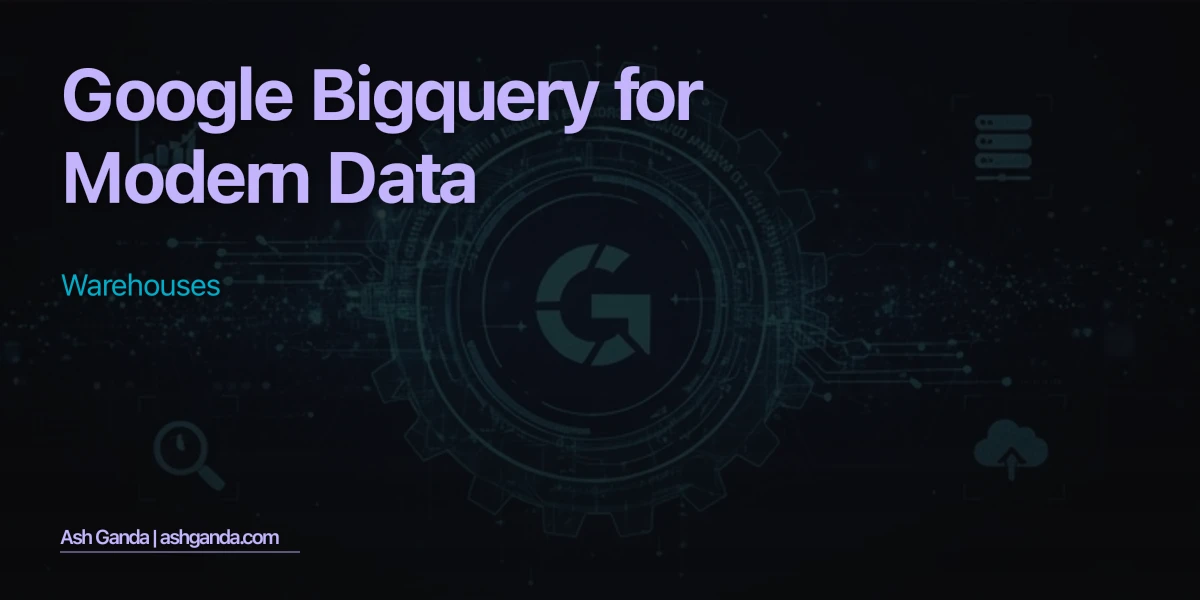 Google BigQuery For Modern Data Warehouses