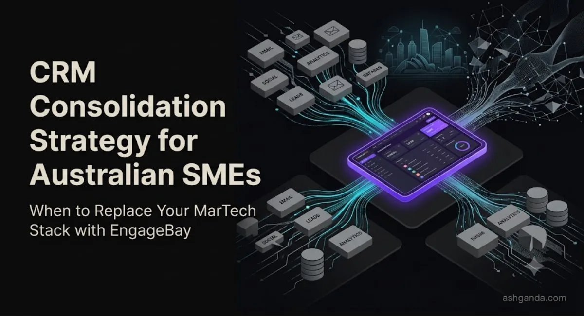 CRM Consolidation Strategy for Australian SMEs: When to Replace Your MarTech Stack with EngageBay