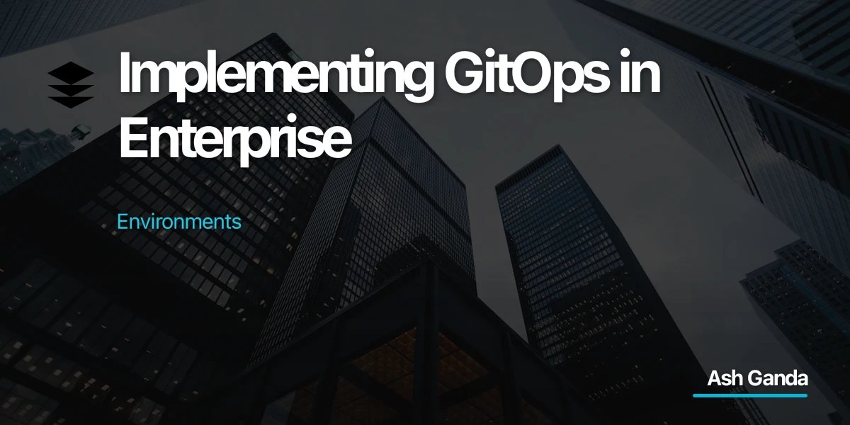 Implementing GitOps in Enterprise Environments