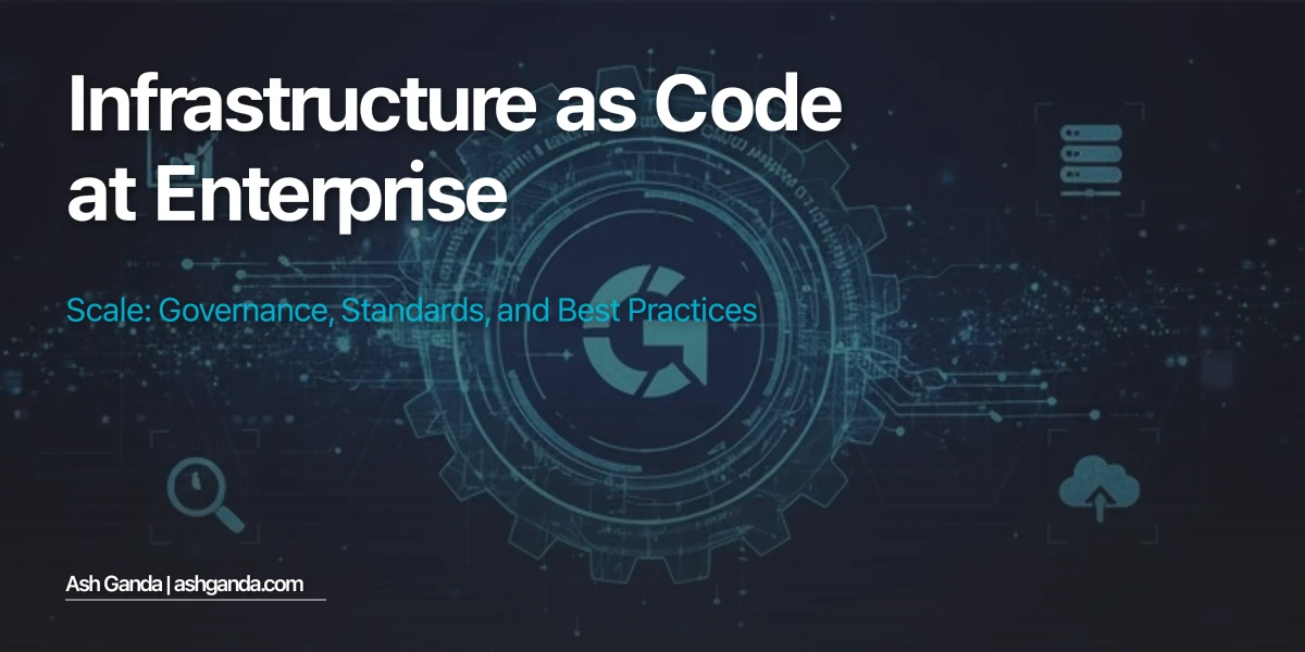 Infrastructure as Code at Enterprise Scale: Governance, Standards, and Best Practices