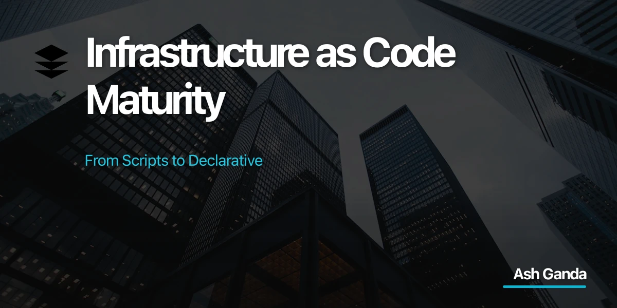 Infrastructure as Code Maturity: From Scripts to Declarative