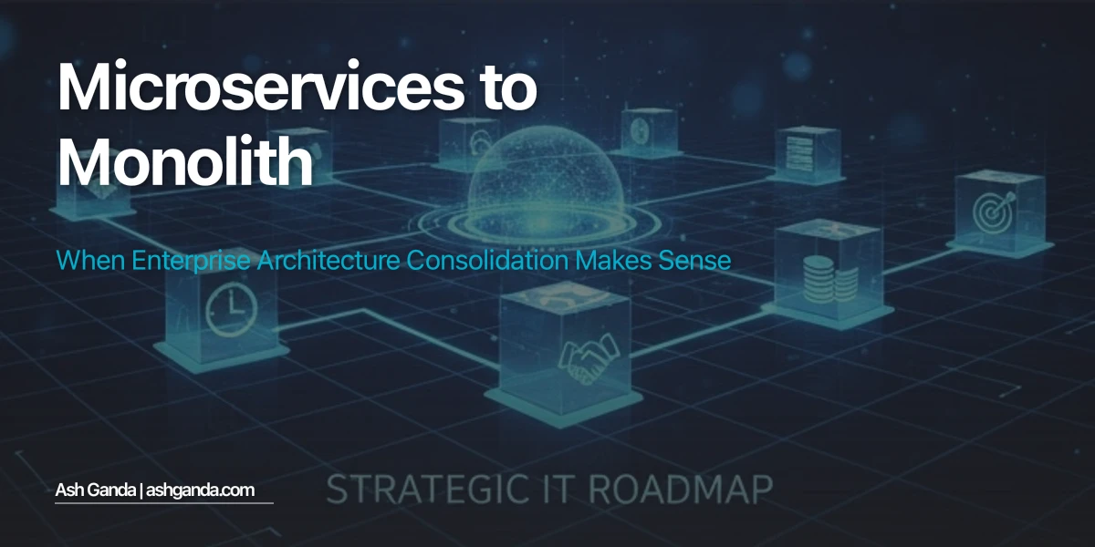 Microservices to Monolith: When Enterprise Architecture Consolidation Makes Sense