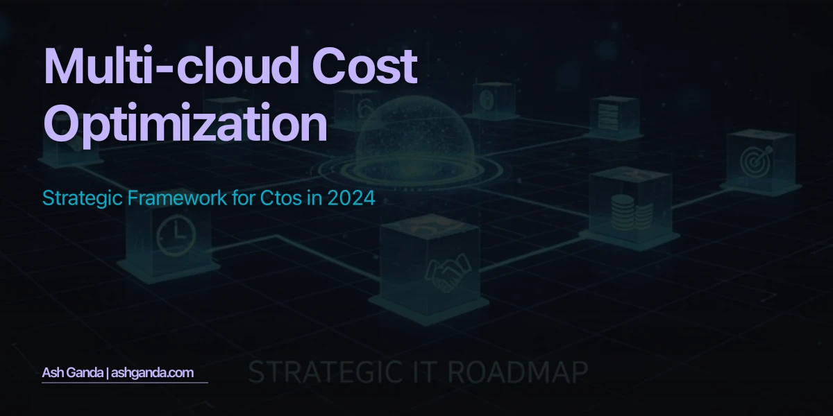 Multi-Cloud Cost Optimization: Strategic Framework for CTOs in 2024
