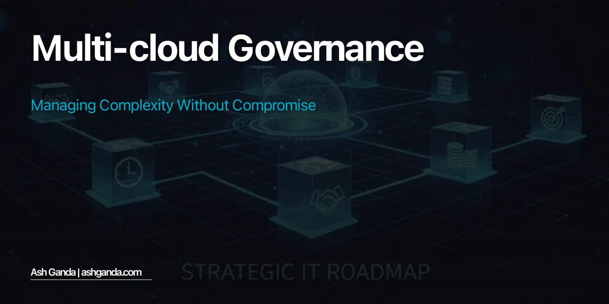 Multi-Cloud Governance: Managing Complexity Without Compromise