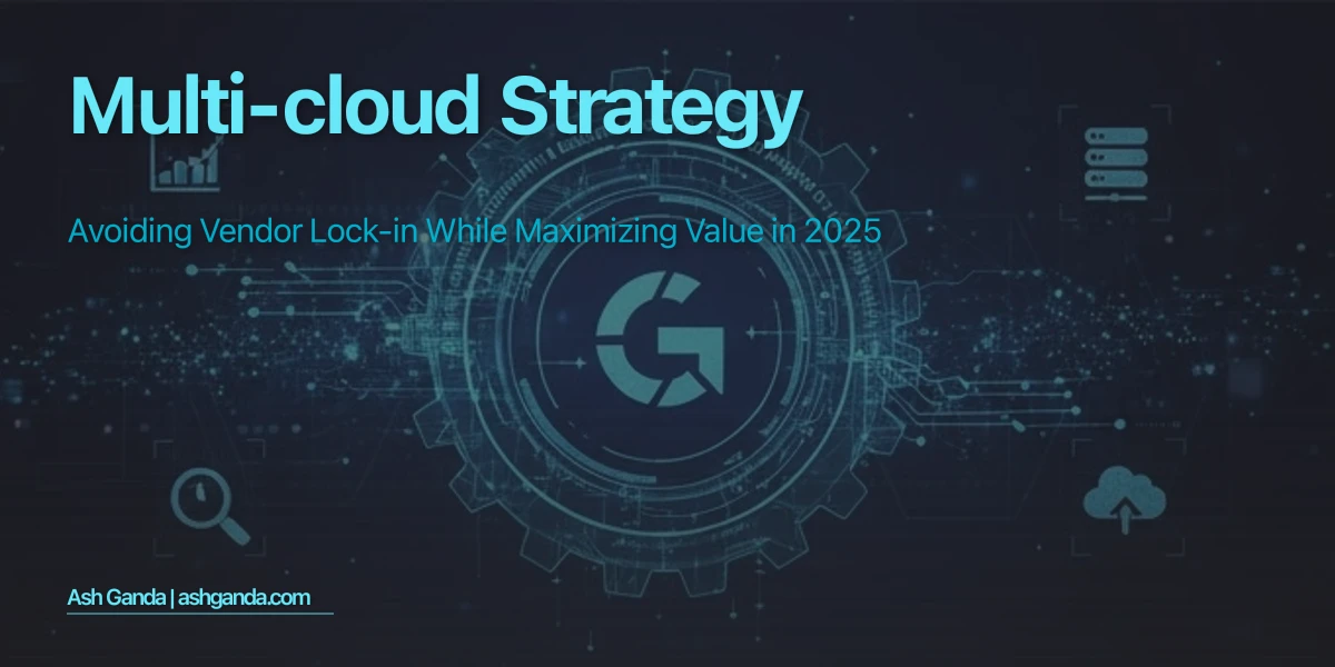 Multi-Cloud Strategy: Avoiding Vendor Lock-In While Maximizing Value in 2025
