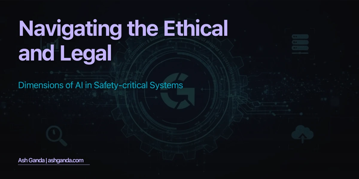 Navigating the Ethical and Legal Dimensions of AI in Safety-Critical Systems