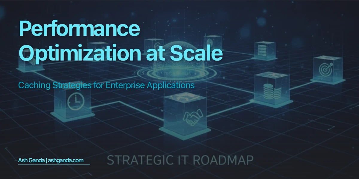 Performance Optimization at Scale: Caching Strategies for Enterprise Applications