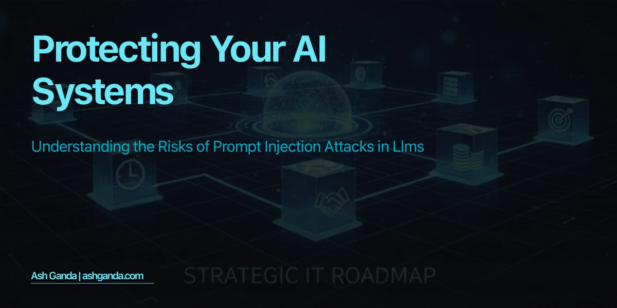 Protecting Your AI Systems: Understanding the Risks of Prompt Injection Attacks in LLMs