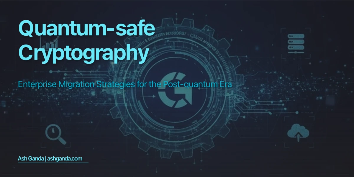 Quantum-Safe Cryptography: Enterprise Migration Strategies for the Post-Quantum Era