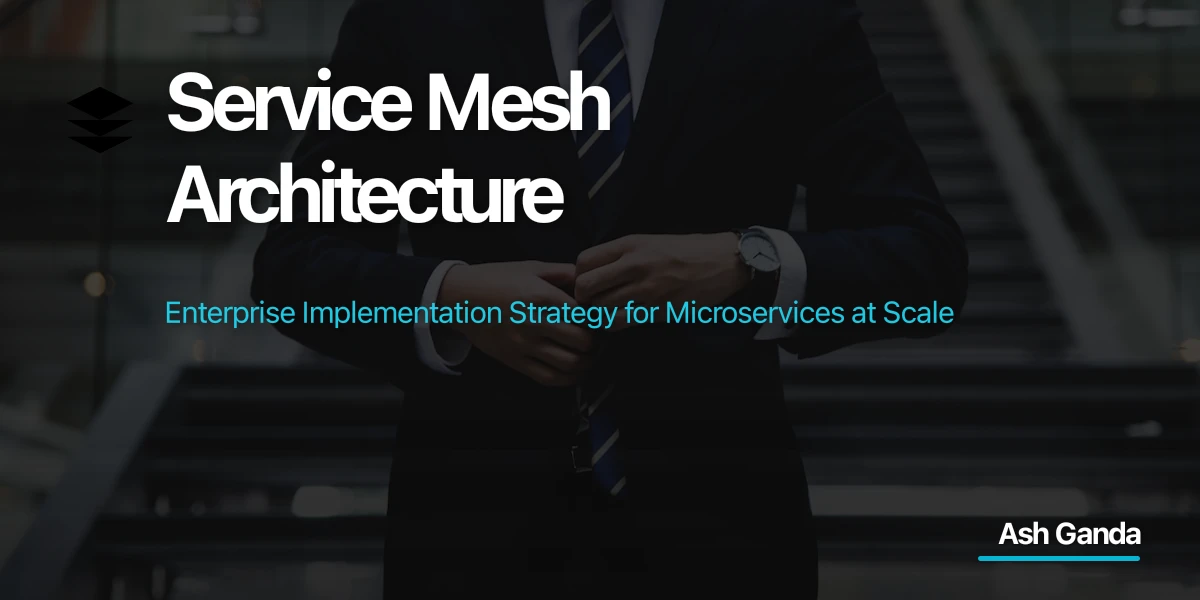 Service Mesh Architecture: Enterprise Implementation Strategy for Microservices at Scale