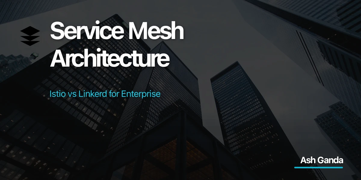 Service Mesh Architecture: Istio vs Linkerd for Enterprise
