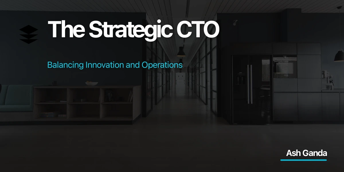 The Strategic CTO: Balancing Innovation and Operations