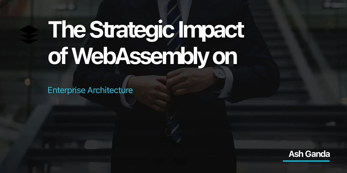 The Strategic Impact of WebAssembly on Enterprise Architecture