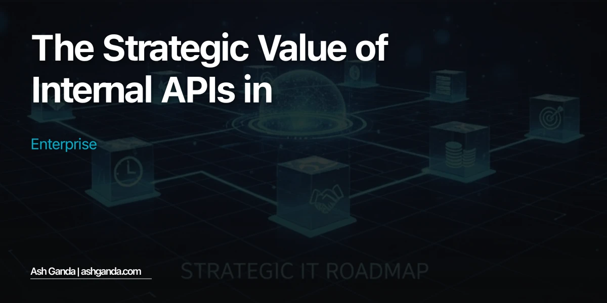 The Strategic Value of Internal APIs in Enterprise
