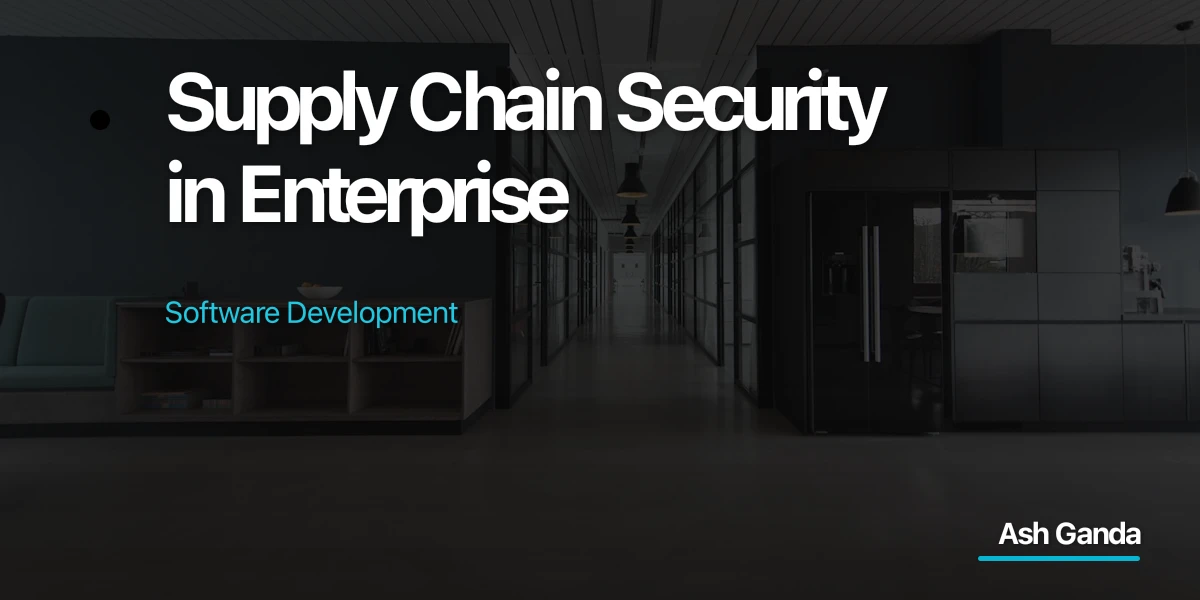 Supply Chain Security in Enterprise Software Development