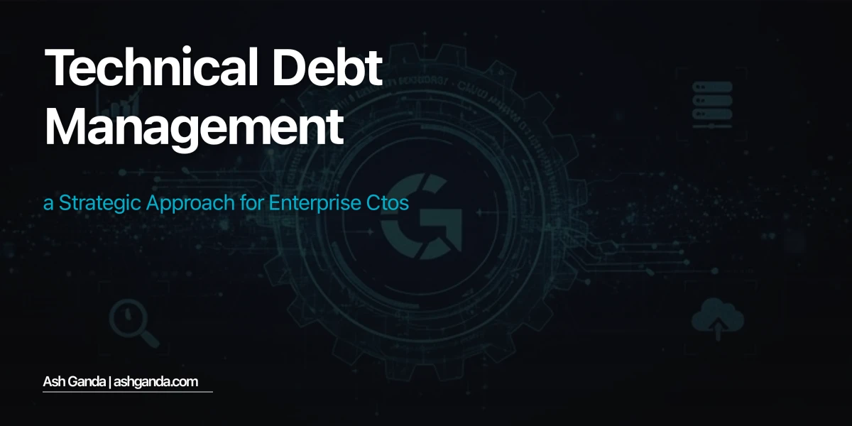 Technical Debt Management: A Strategic Approach for Enterprise CTOs