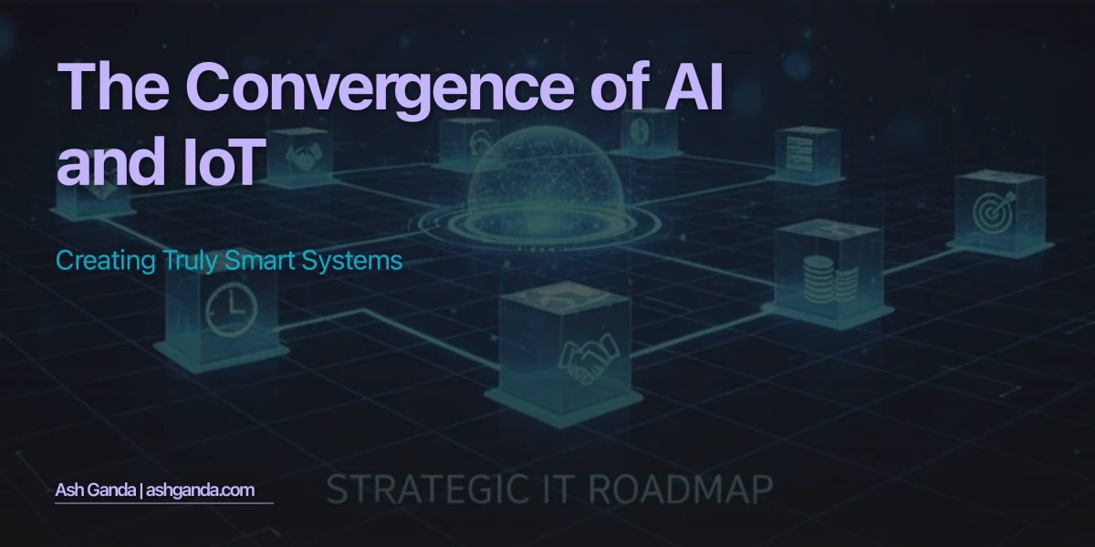 The Convergence of AI and IoT: Creating Truly Smart Systems