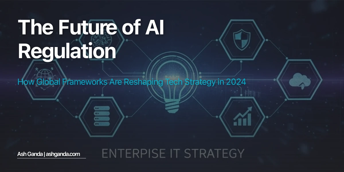 The Future of AI Regulation: How Global Frameworks Are Reshaping Tech Strategy in 2024