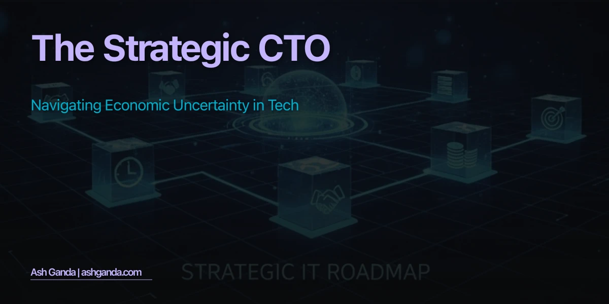 The Strategic CTO: Navigating Economic Uncertainty in Tech