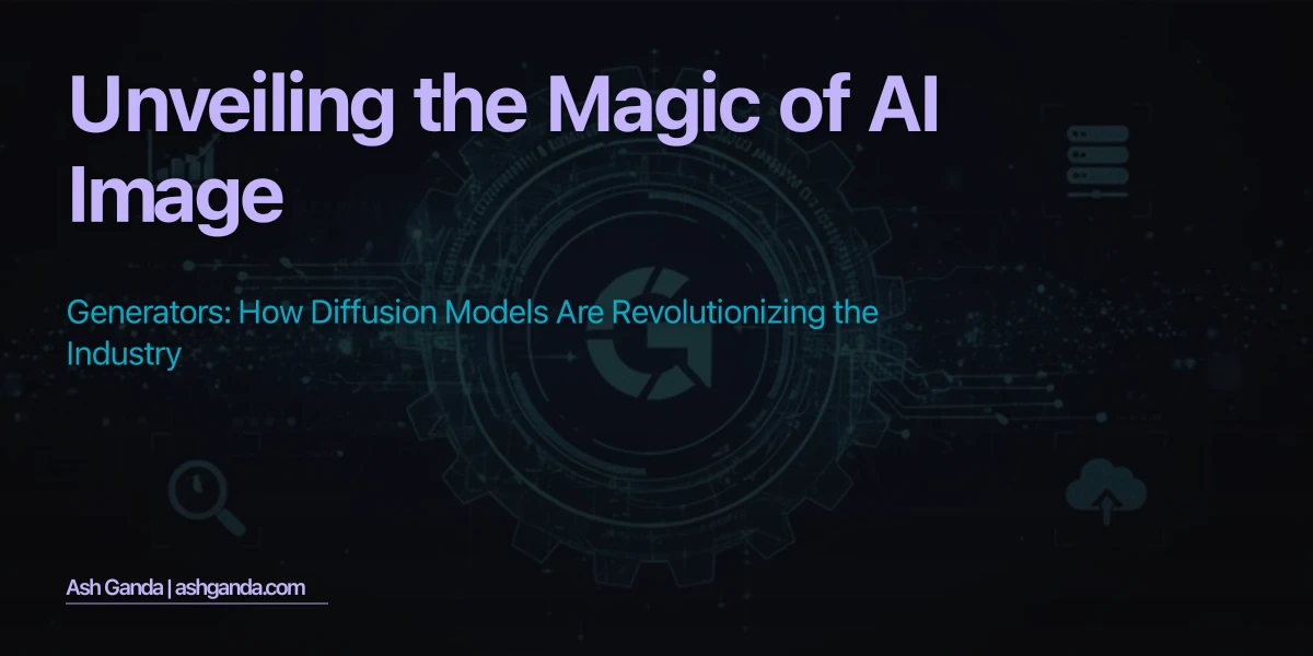 Unveiling the Magic of AI Image Generators: How Diffusion Models Are Revolutionizing the Industry