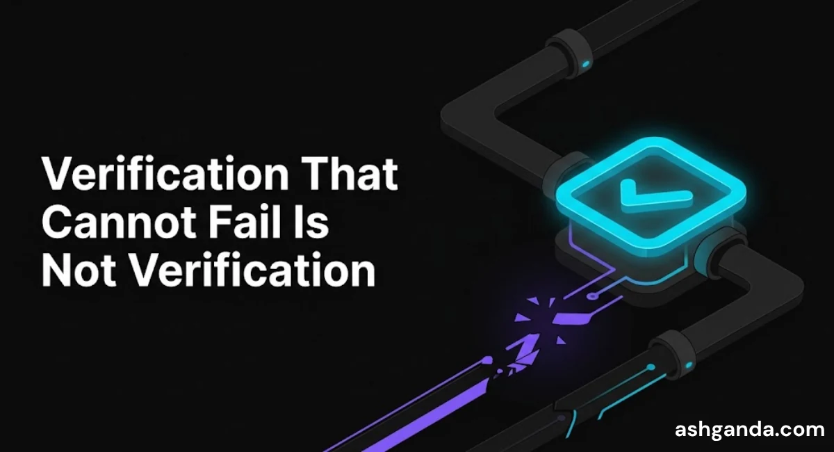 Verification That Cannot Fail Is Not Verification