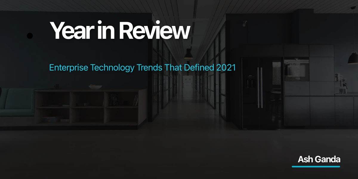 Year in Review: Enterprise Technology Trends That Defined 2021