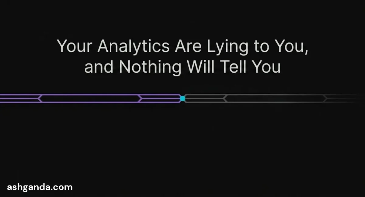 Your Analytics Are Lying to You, and Nothing Will Tell You