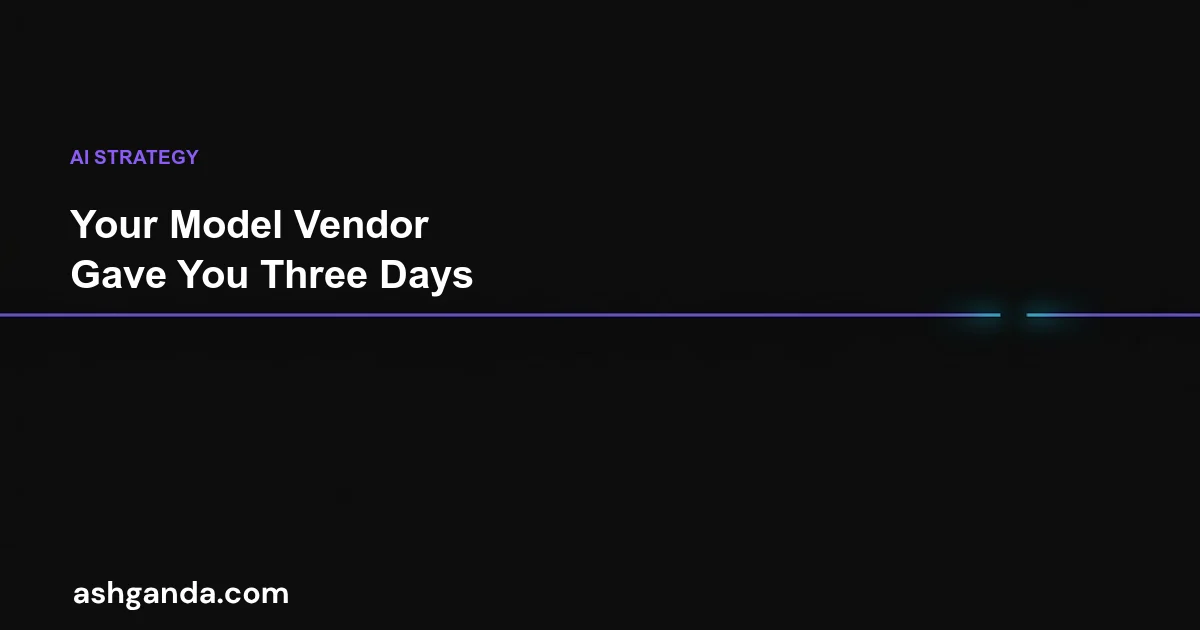 Your Model Vendor Gave You Three Days